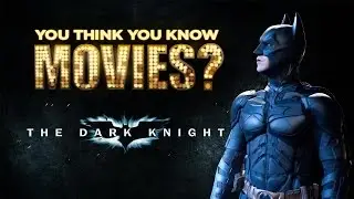 The Dark Knight - You Think You Know Movies?