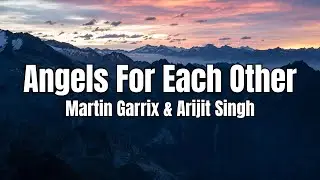 Angels for each other | Martin Garrix | Arijit Singh | Chillsync Music | Lyrical Video