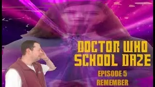 5. Doctor Who School Daze- Episode 5: Remember