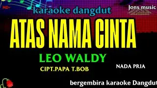 ATAS NAMA CINTA || LEO WALDY || KARAOKE DANGDUT || NADA PRIA @Jonsmusic