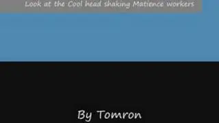 Head Shaking Matience Workers