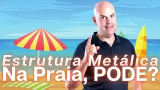 Estrutura Metálica - Casa de Campo ou Litoral | Proteção a Corrosão e Cuidados Necessários
