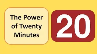 The Power of Twenty Minutes
