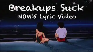 NOM!5 - Breakups Suck (Lyric Video)