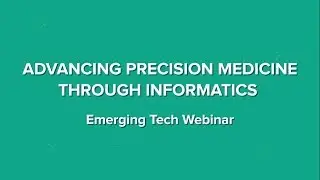 Inviting to 'Advancing Precision Medicine Through Informatics : An Emerging Tech Webinar'