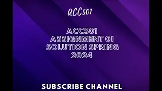 ACC501 ASSIGNMENT SOLUTION 01 SPRING 2024 || ACC501 assignment solution spring 2024