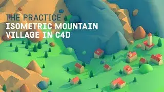 Low Poly Isometric Mountain Village in Cinema 4d // The Practice 105
