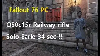 Fallout 76 PC - solo earle 34 sec with q50c15r railway!!