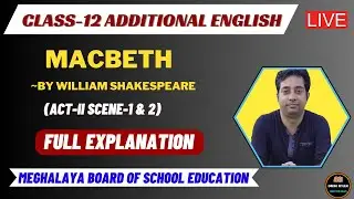 MACBETH || Act-II Scene-1 & 2 || Full Explanation || Class-12 || Additional English