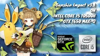 Genshin Impact v 3 4 (All Settings) | Intel Core i5 10500H | 8GB RAM | GTX 1650 MAX-Q