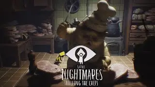 LITTLE NIGHTMARES TROLLING THE CHEFS!!!