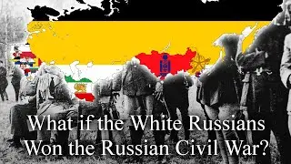 What if the White Russians won the Russian Civil War? (Alt History)