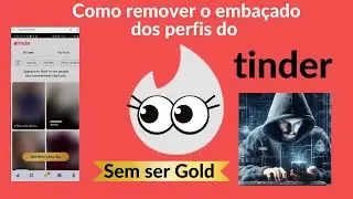 TINDER: COMO REMOVER O EMBAÇADO DOS PERFIS SEM SER GOLD