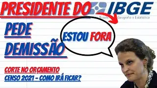 Saída da Presidente do IBGE - Censo 2021 como irá ficar? - Corte no Orçamento