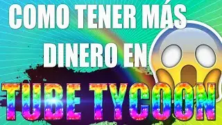 COMO CONSEGUIR DINERO INFINITO EN TUBE TYCOON