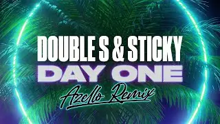 Double S & Sticky – Day One (Azello Remix) [Visualiser]