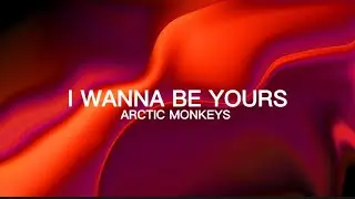 Arctic Monkeys - I Wanna Be Yours (lyrics) if you like your coffee hotlet me be your coffee pot