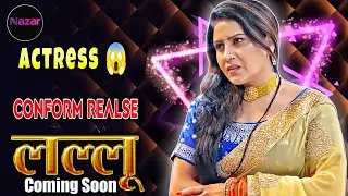 लल्लू | Trailer Conform Realse Date 😱 | Nazar OTT | New Web Series Actress All Updates