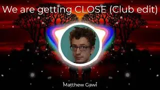 We are getting CLOSE (Club edit)