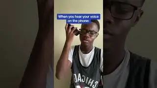 When you hear your voice on the phone 😂