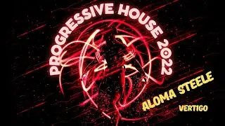 PROGRESSIVE HOUSE MIX 2022 🎧 VERTIGO - EMINENCE WESTON & TESTON feat ALOMA STEELE