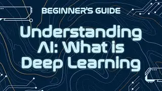 Understand AI: What is Deep Learning