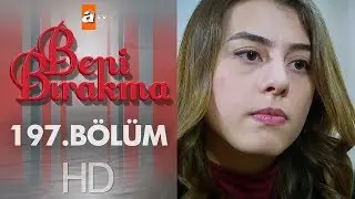 Beni Bırakma 197. Bölüm
