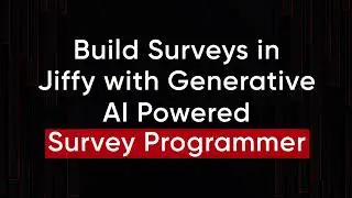 Build Surveys in Jiffy with Generative AI powered Survey Programmer