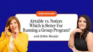 Airtable vs. Notion: What’s Better For Running a Group Program? With Debbie Murphy