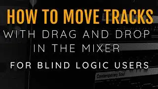 How To Move Tracks With Drag And Drop In The Mixer With VoiceOver For Blind Logic Pro Users