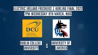 DCU v UL - Electric Ireland Freshers 1 Hurling Final 2022