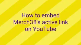 How to embed Merch38's active link on Youtube | Online Store Youtube | Youtube Tshirt eCommerce