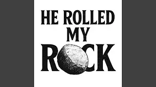 He Rolled My Rock