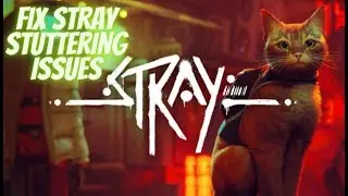 How to fix stray stuttering issues!(Better gaming experience in STRAY!)
