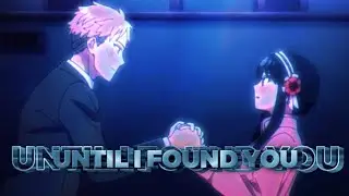 Loid and Yor「AMV」「Typography」| Until I Found You