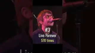 Songs Oasis PLAYED LIVE the Most!
