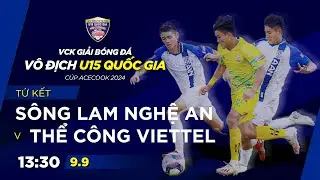 🔴Trực tiếp: SLNA - Thể Công Viettel | Tứ kết GIẢI BÓNG ĐÁ VÔ ĐỊCH U15 QUỐC GIA – CÚP ACECOOK 2024