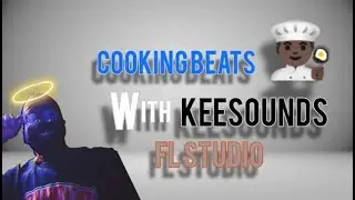 Cooking Beats With #KEESOUNDS  #FLSTUDIO #COOKUP  #BEATBREAKDOWN