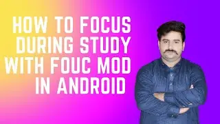 How to focus during study with fouc mod in android