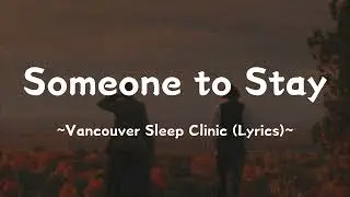 Someone to Stay ~ @vancouversleepclinic (Lyrics)