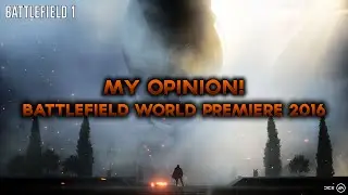 MY OPINION | Battlefield 1 World Premiere