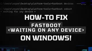How-To Fix the Waiting For Any Device Error in Fastboot on Windows!