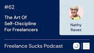 The Art Of Self-Discipline For Freelancers | Ep. 62 with Nathy Ravez