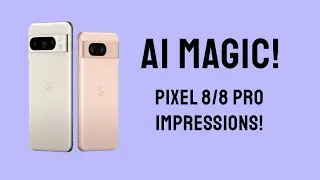 Google Pixel 8/8 Pro Impressions- It's all about AI