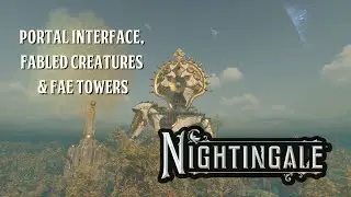 How to Play Nightingale | Episode 3:  The Portal Interface, Fabled Creatures, & Fae Towers