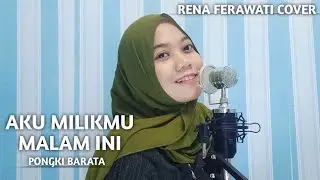 AKU MILIKMU MALAM INI (PONGKI BARATA) - RENA FERAWATI COVER