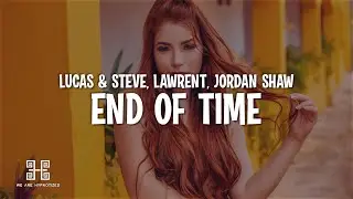Lucas & Steve x Lawrent - End Of Time (feat. Jordan Shaw) Lyrics
