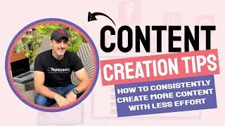 Content Creation Tips: How To Consistently Create More Content with Less Effort
