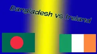 Bangladesh vs Ireland