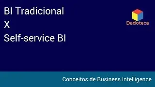 BI Tradicional x Self service BI